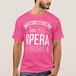 Camiseta Divertido No Me Hagas Usar Mi Voz De Ópera