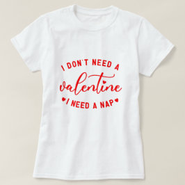 Camiseta Divertido "No necesito un San Valentín que necesit