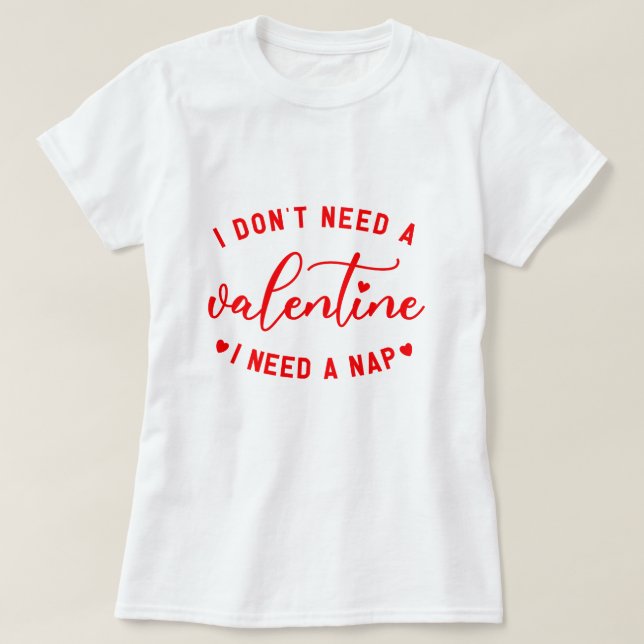 Camiseta Divertido "No necesito un San Valentín que necesit (Diseño del anverso)