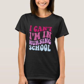 Camiseta Divertido No Puedo Estoy En La Escuela De Enfermer