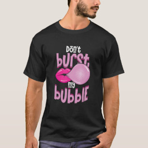 Camiseta Divertido No Revientes Mi Burbuja  Chicle