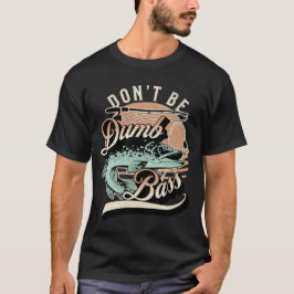 Camiseta Divertido No Seas Un Bajo Tonto Papá Pescador