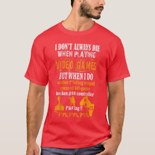 Camiseta Divertido No Siempre Muero En Videojuegos Pero Cua