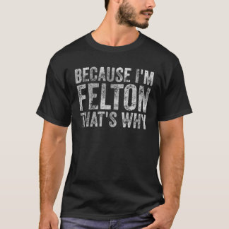 Camiseta Divertido nombre personalizado porque soy Felton