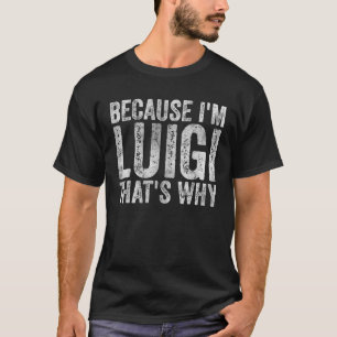 Camiseta Divertido nombre personalizado porque soy Luigi Es