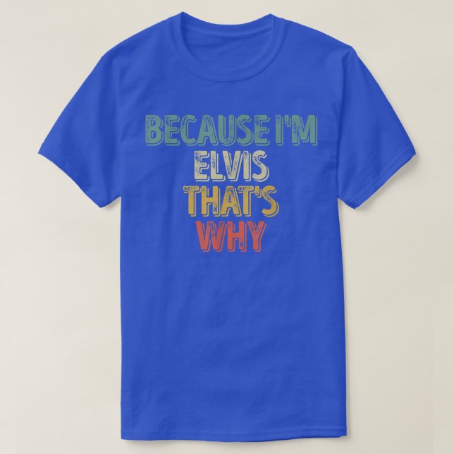 Camiseta Divertido nombre personalizadoPorque Im Elvis Por  (Diseño del anverso)