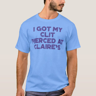 Camiseta Divertido Ofensivo Me Perforé El Cl t En Claire's
