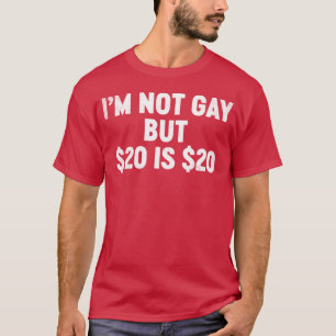 Camiseta Divertido Ofensivo No soy gay pero $20 son $20 (Bl