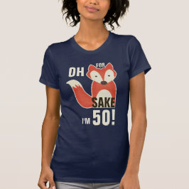 Camiseta Divertido Oh, para Fox Sake tengo 50 años!