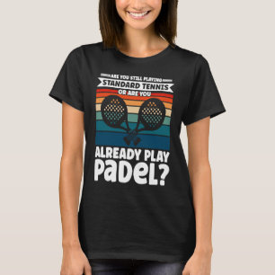 Camiseta Divertido Padel Tennis Diciendo Que Ya Juegas Pad