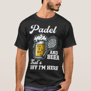 Camiseta Divertido Padel y Cerveza por eso estoy aquí Padel