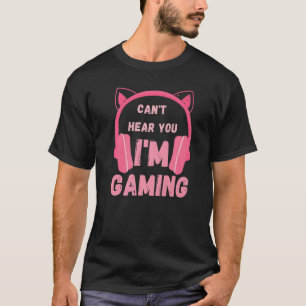 Camiseta Divertido para Gamer, no puedo oírte, soy Chica de