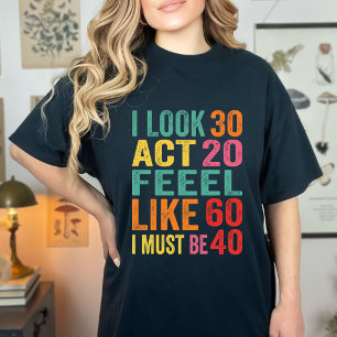 Camiseta Divertido Parezco 30 Actúo 20 Me siento como 60