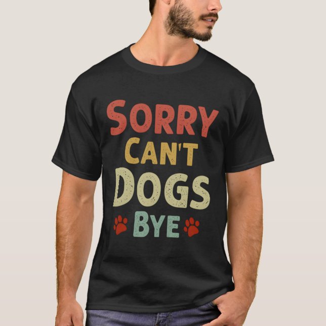 Camiseta Divertido Perdón No Puede Dogs Bye (Anverso)