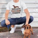 Camiseta Divertido perro de Dachshund Lover<br><div class="desc">Diseño de un trastorno obsesivo de Dachshund. Divertido regalo de humor de amante de dachshund con un adorable dachshund marrón para un obsesionado dueño de perro.</div>