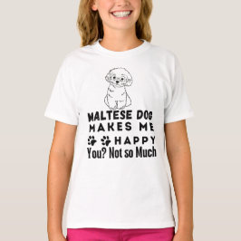 Camiseta Divertido perro maltés me hace feliz, no tanto