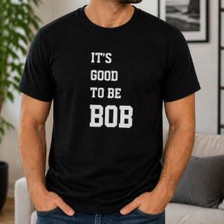 Camiseta Divertido Personalizado Es Bueno Ser Bob Cumpleaño