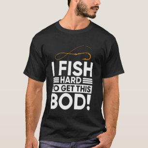 Camiseta Divertido Pesco Duro para Conseguir Este Cuerpo -