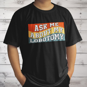 Camiseta Divertido Pídeme Sobre Mi Lobotomía Decir Regalos