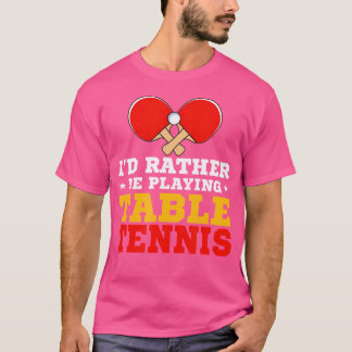 Camiseta Divertido Ping Pong Lover Preferiría Jugar A La Me