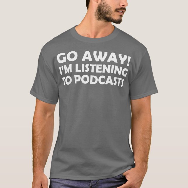 Camiseta Divertido Podcasting Que Se Lejos De La Escucha De (Anverso)
