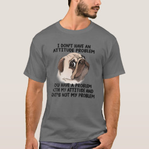 Camiseta Divertido Pug No tiene problema de actitud