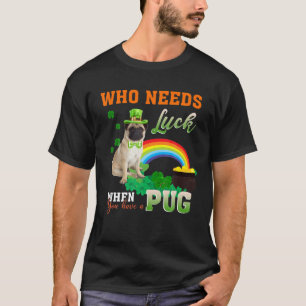 Camiseta Divertido Que Necesita Suerte Cuando Tiene Un Pug 