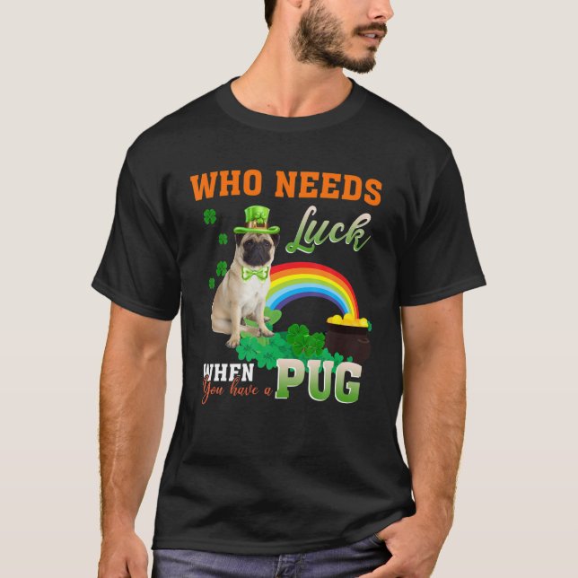 Camiseta Divertido Que Necesita Suerte Cuando Tiene Un Pug  (Anverso)