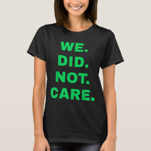Camiseta Divertido que no nos importara la actitud audaz pa