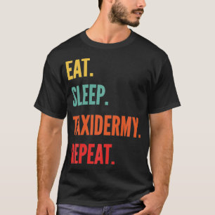 Camiseta Divertido regalo taiderámico Comer Sleep Taidermy 