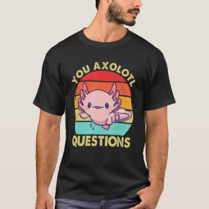 Camiseta Divertido Retro Usted Axolotl Pregunta Salamander 