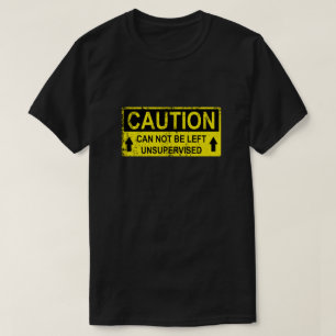 Camiseta Divertido Rótulo de precaución - No Se Puede Dejar