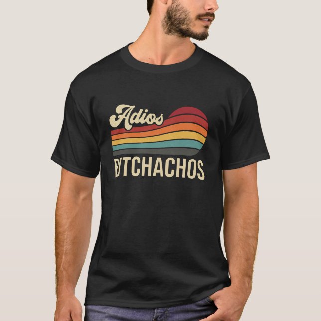 Camiseta Divertido Sarcástico Adiós Bitchachos Retro Atarde (Anverso)