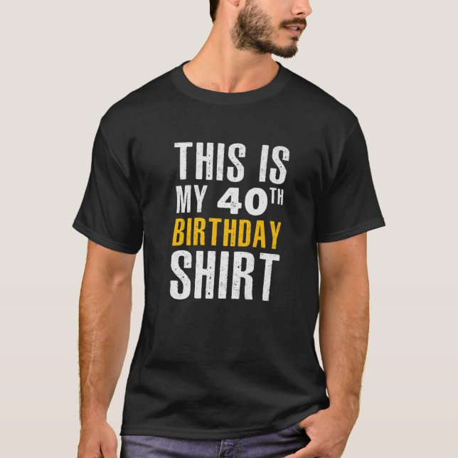 Camiseta Divertido Sarcástico, Este Es Mi Cumpleaños 40 (Anverso)