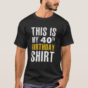 Camiseta Divertido Sarcástico, Este Es Mi Cumpleaños 40