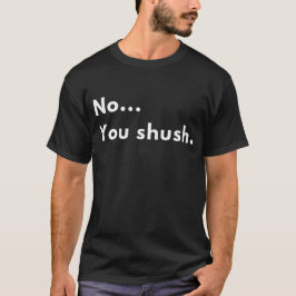 Camiseta Divertido sarcástico “No... Tú cállate.” Cita mini
