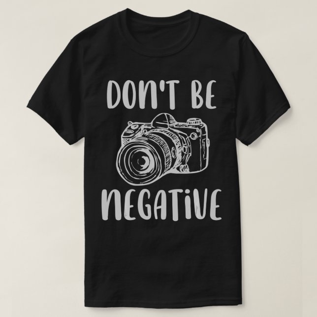 Camiseta Divertido sé positivo No seas una foto negativa de (Diseño del anverso)