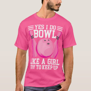 Camiseta Divertido Sí, lanzo bolos como una niña, trata de