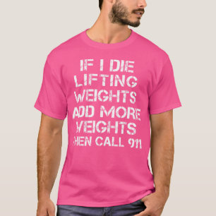 Camiseta Divertido si muero mientras levanto pesos