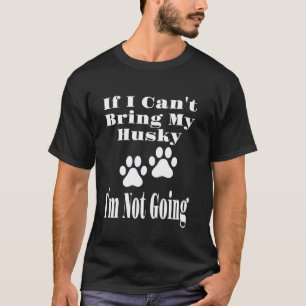 Camiseta Divertido Si No Puedo Traer A Mi Husky No Voy Perr
