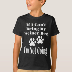 Camiseta Divertido si no puedo traer mi perro más Weiner no