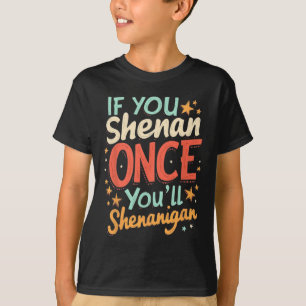 Camiseta Divertido si Shenan una vez que Shenanigan