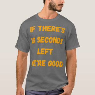 Camiseta Divertido si Therex27s 13 segundos dejó Wex27re bu