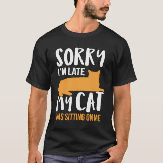 Camiseta Divertido Siento Haber Llegado Tarde, Mi Gato Esta
