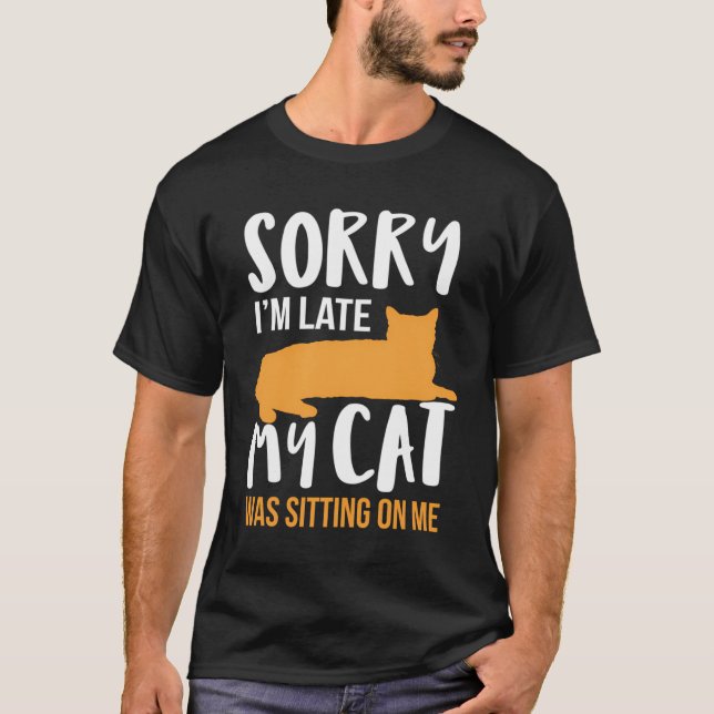 Camiseta Divertido Siento Haber Llegado Tarde, Mi Gato Esta (Anverso)