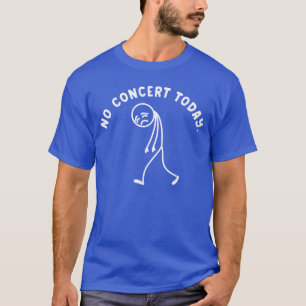 Camiseta Divertido Sin Conciertohoy Triste Stickman Festiva