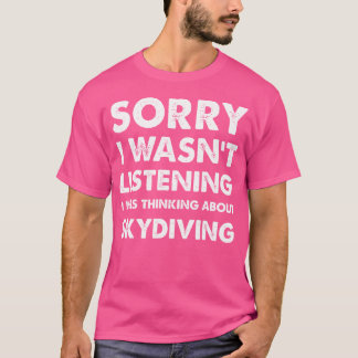 Camiseta Divertido Skydiving Lamento No Haber Escuchado El