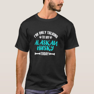 Camiseta Divertido, solo estoy hablando con mi Husky de Ala
