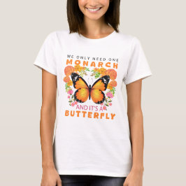 Camiseta Divertido Solo Necesitamos Un Monarca y Es Una Mar
