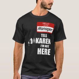 Camiseta Divertido soy el gerente Dile a Karen que no estoy